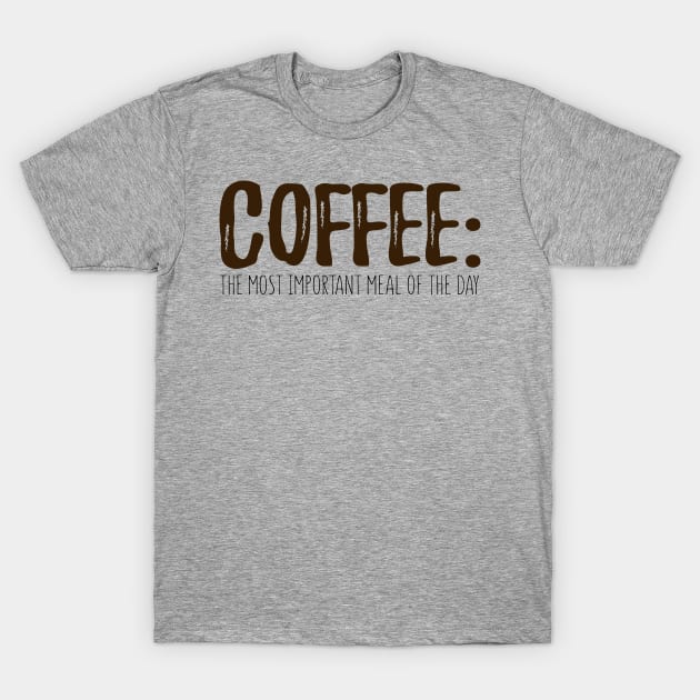 Coffee: The Most Important Meal Of The Day T-Shirt by VintageArtwork